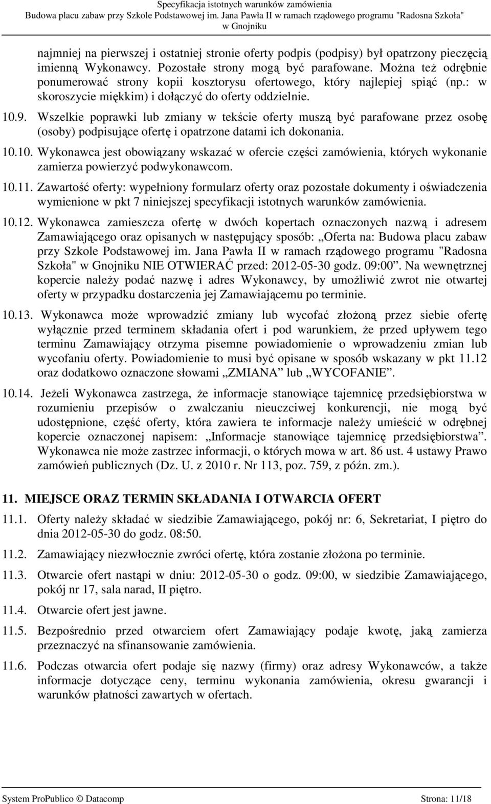 Wszelkie poprawki lub zmiany w tekście oferty muszą być parafowane przez osobę (osoby) podpisujące ofertę i opatrzone datami ich dokonania. 10.