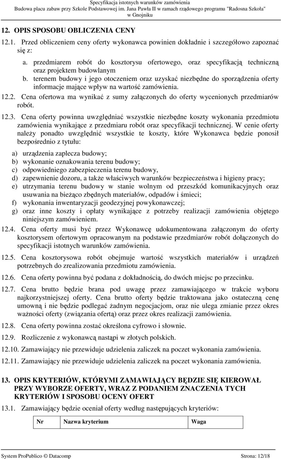 terenem budowy i jego otoczeniem oraz uzyskać niezbędne do sporządzenia oferty informacje mające wpływ na wartość zamówienia. 12.