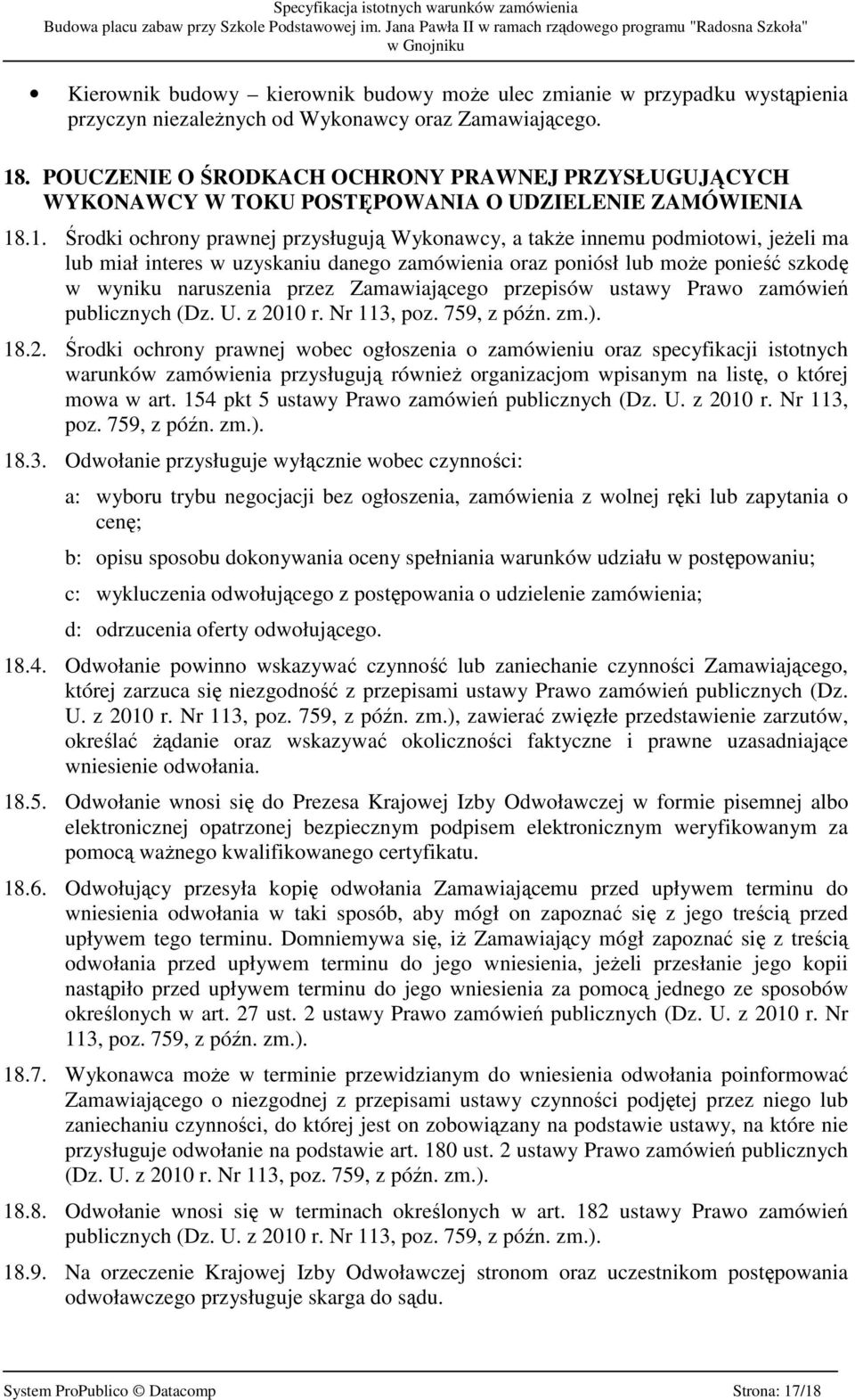 .1. Środki ochrony prawnej przysługują Wykonawcy, a takŝe innemu podmiotowi, jeŝeli ma lub miał interes w uzyskaniu danego zamówienia oraz poniósł lub moŝe ponieść szkodę w wyniku naruszenia przez
