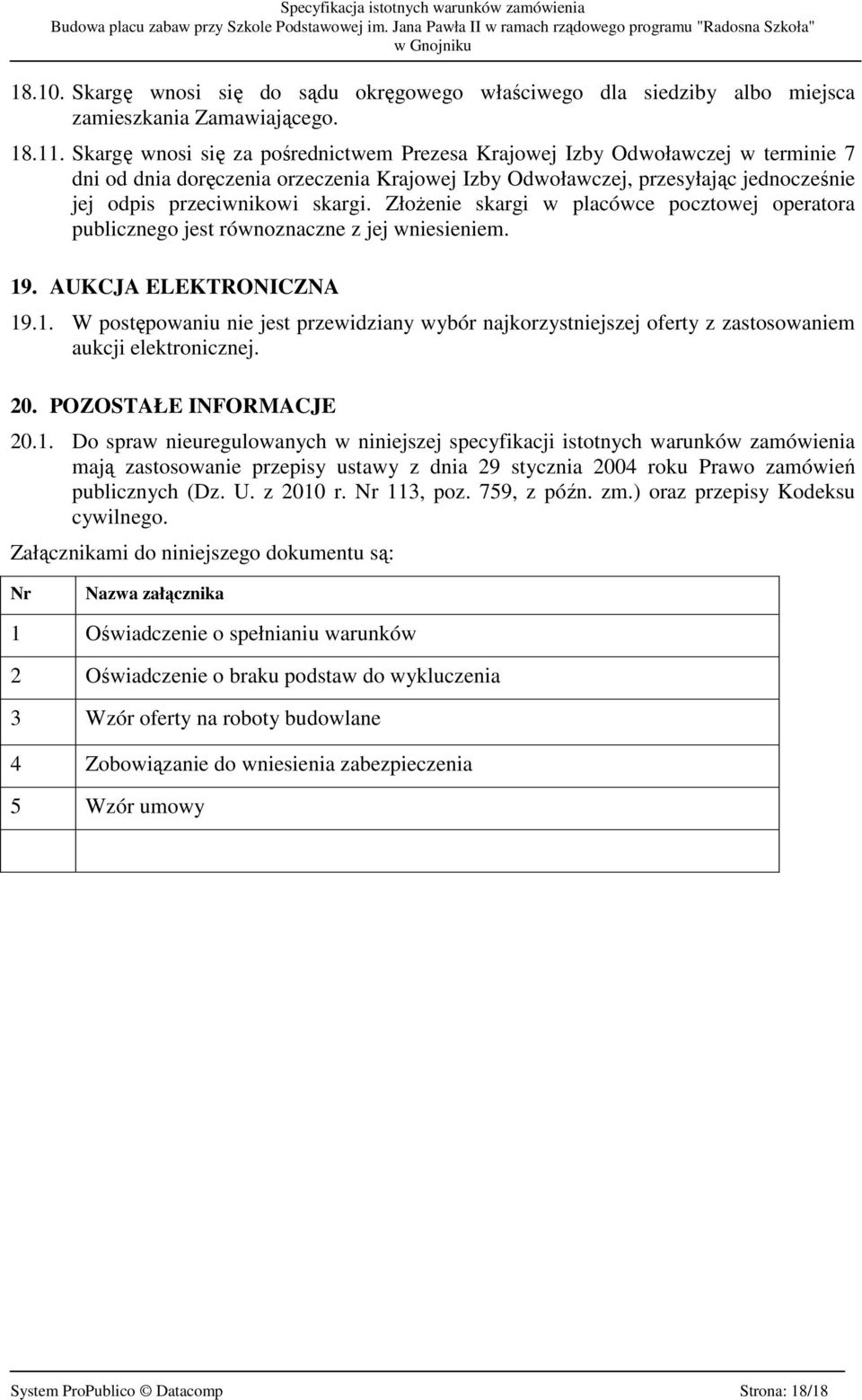 ZłoŜenie skargi w placówce pocztowej operatora publicznego jest równoznaczne z jej wniesieniem. 19