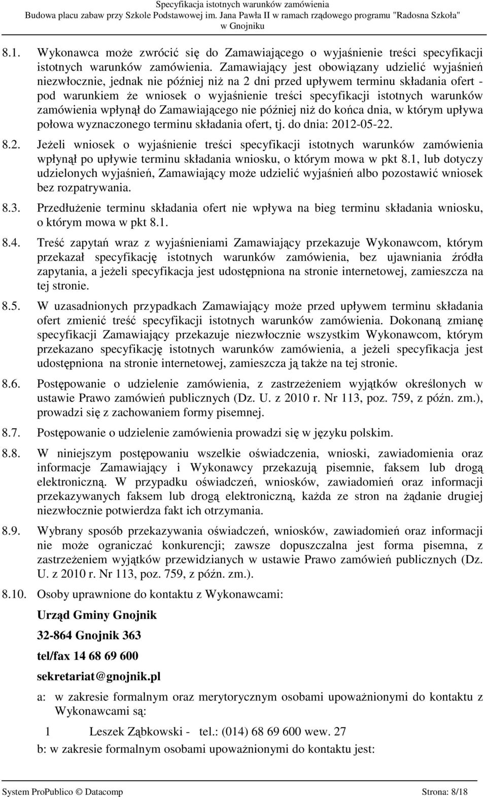 istotnych warunków zamówienia wpłynął do Zamawiającego nie później niŝ do końca dnia, w którym upływa połowa wyznaczonego terminu składania ofert, tj. do dnia: 20