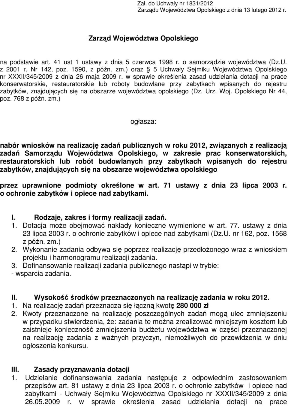 w sprawie określenia zasad udzielania dotacji na prace konserwatorskie, restauratorskie lub roboty budowlane przy zabytkach wpisanych do rejestru zabytków, znajdujących się na obszarze województwa