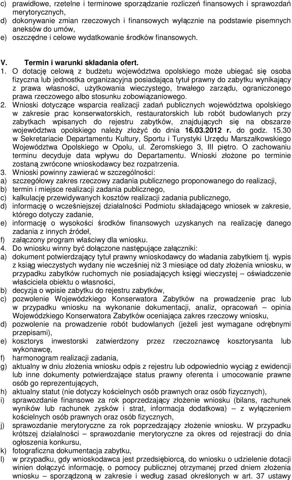 O dotację celową z budŝetu województwa opolskiego moŝe ubiegać się osoba fizyczna lub jednostka organizacyjna posiadająca tytuł prawny do zabytku wynikający z prawa własności, uŝytkowania