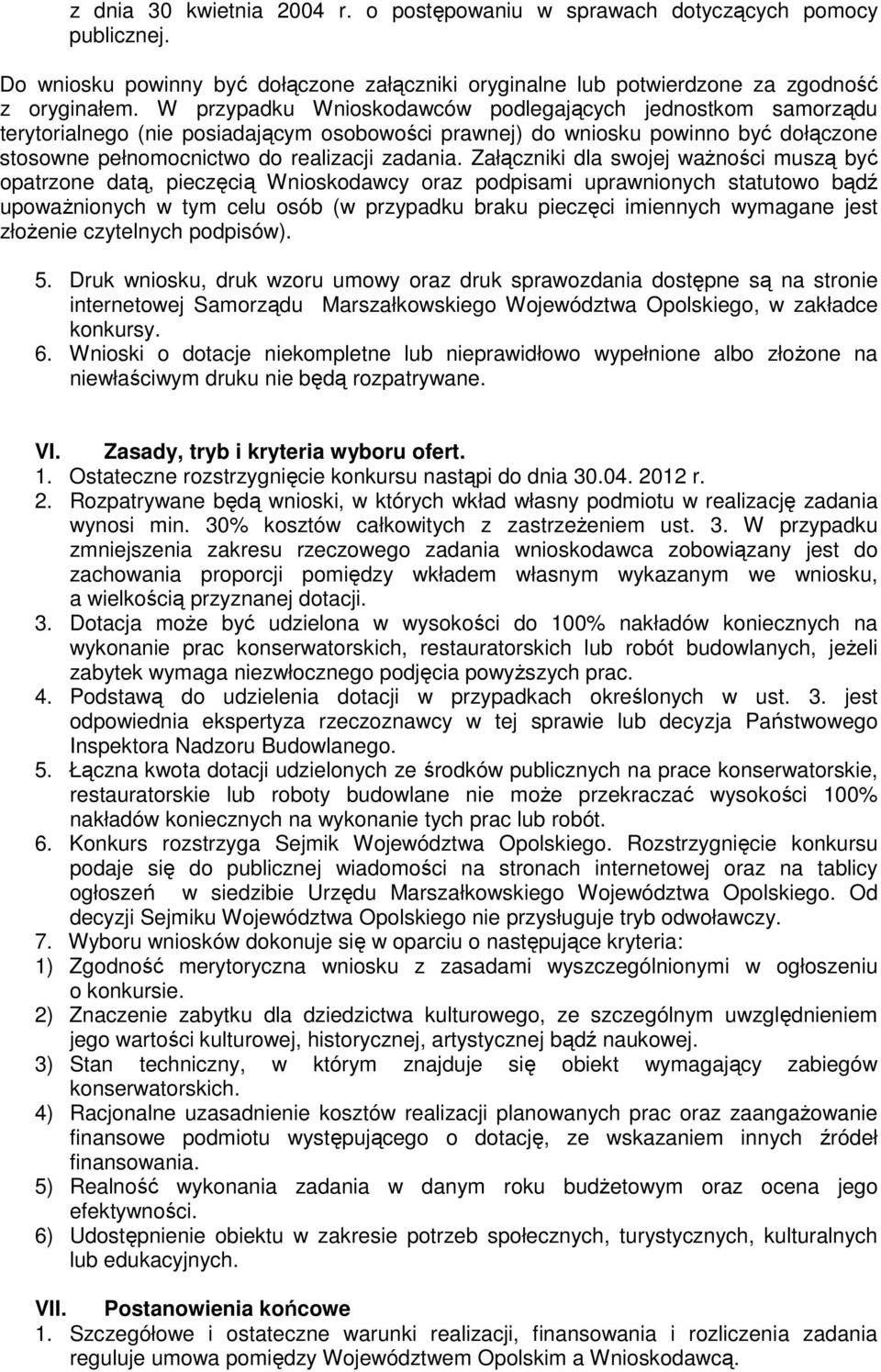 Załączniki dla swojej waŝności muszą być opatrzone datą, pieczęcią Wnioskodawcy oraz podpisami uprawnionych statutowo bądź upowaŝnionych w tym celu osób (w przypadku braku pieczęci imiennych wymagane