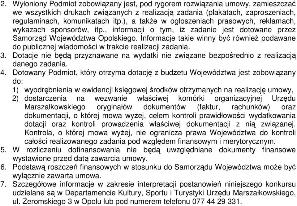 Informacje takie winny być równieŝ podawane do publicznej wiadomości w trakcie realizacji zadania. 3. Dotacje nie będą przyznawane na wydatki nie związane bezpośrednio z realizacją danego zadania. 4.