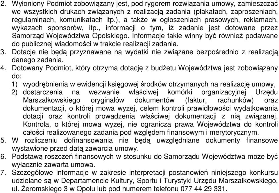 Informacje takie winny być równieŝ podawane do publicznej wiadomości w trakcie realizacji zadania. 3. Dotacje nie będą przyznawane na wydatki nie związane bezpośrednio z realizacją danego zadania. 4.