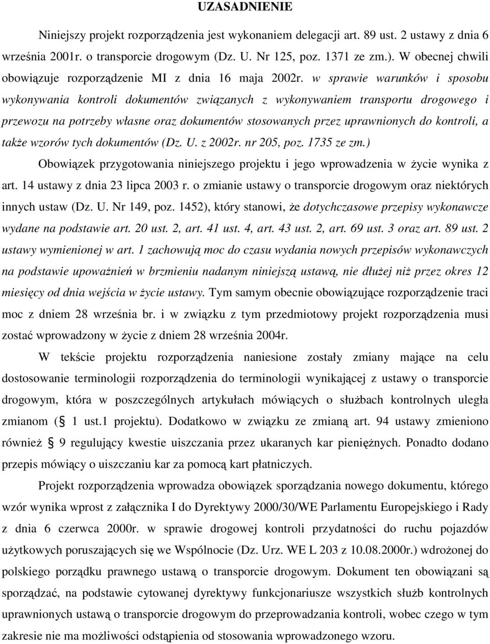 w sprawie warunków i sposobu wykonywania kontroli dokumentów związanych z wykonywaniem transportu drogowego i przewozu na potrzeby własne oraz dokumentów stosowanych przez uprawnionych do kontroli, a