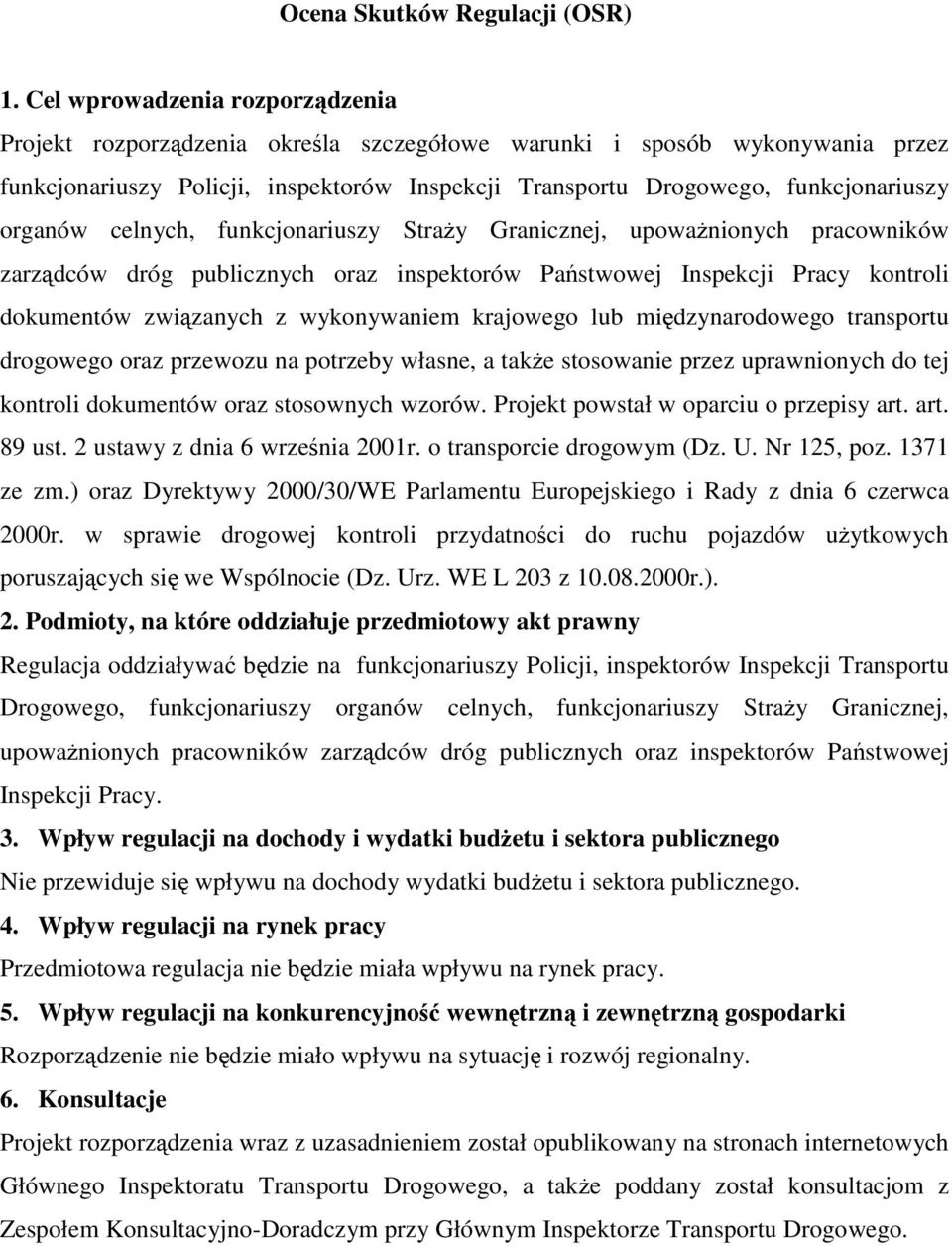 organów celnych, funkcjonariuszy StraŜy Granicznej, upowaŝnionych pracowników zarządców dróg publicznych oraz inspektorów Państwowej Inspekcji Pracy kontroli dokumentów związanych z wykonywaniem