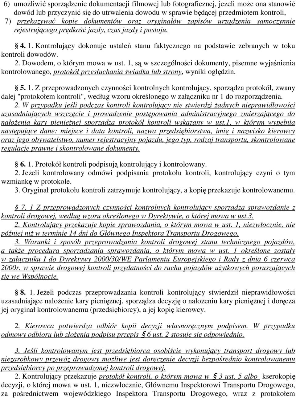 Kontrolujący dokonuje ustaleń stanu faktycznego na podstawie zebranych w toku kontroli dowodów. 2. Dowodem, o którym mowa w ust.