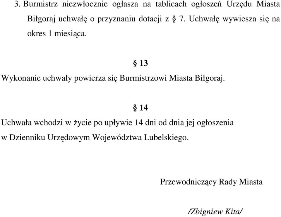 13 Wykonanie uchwały powierza się Burmistrzowi Miasta Biłgoraj.