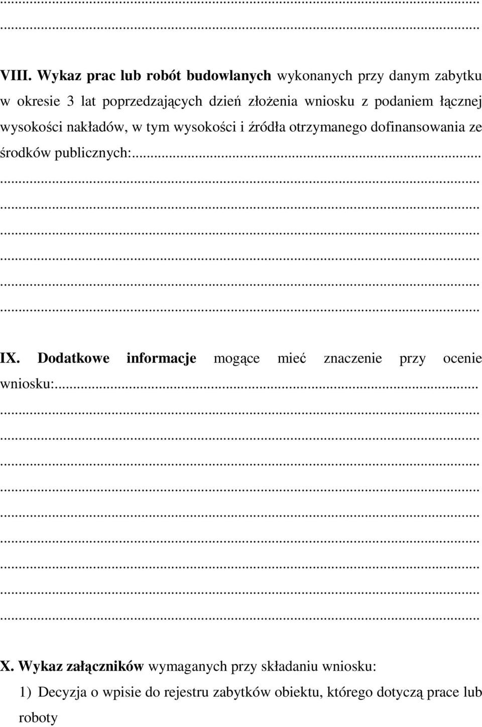 środków publicznych:... IX. Dodatkowe informacje mogące mieć znaczenie przy ocenie wniosku: X.