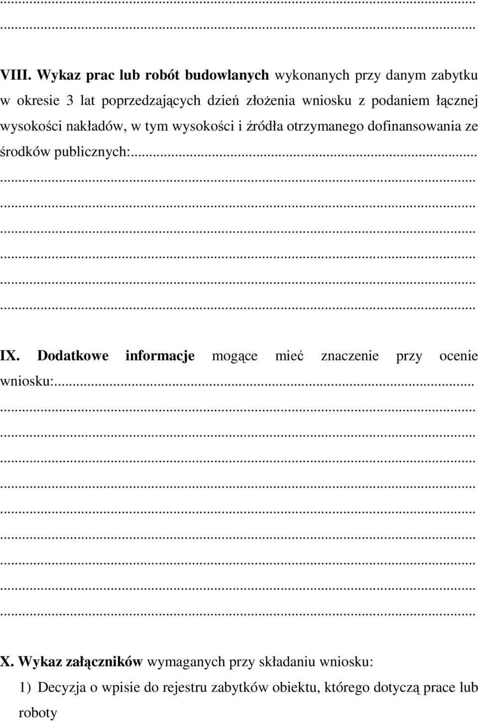 środków publicznych:... IX. Dodatkowe informacje mogące mieć znaczenie przy ocenie wniosku: X.