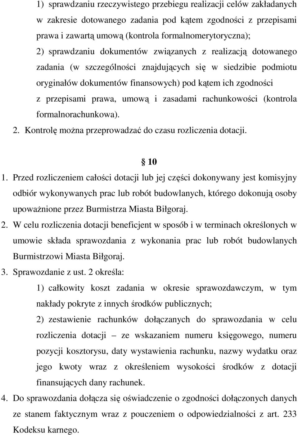 umową i zasadami rachunkowości (kontrola formalnorachunkowa). 2. Kontrolę moŝna przeprowadzać do czasu rozliczenia dotacji. 10 1.