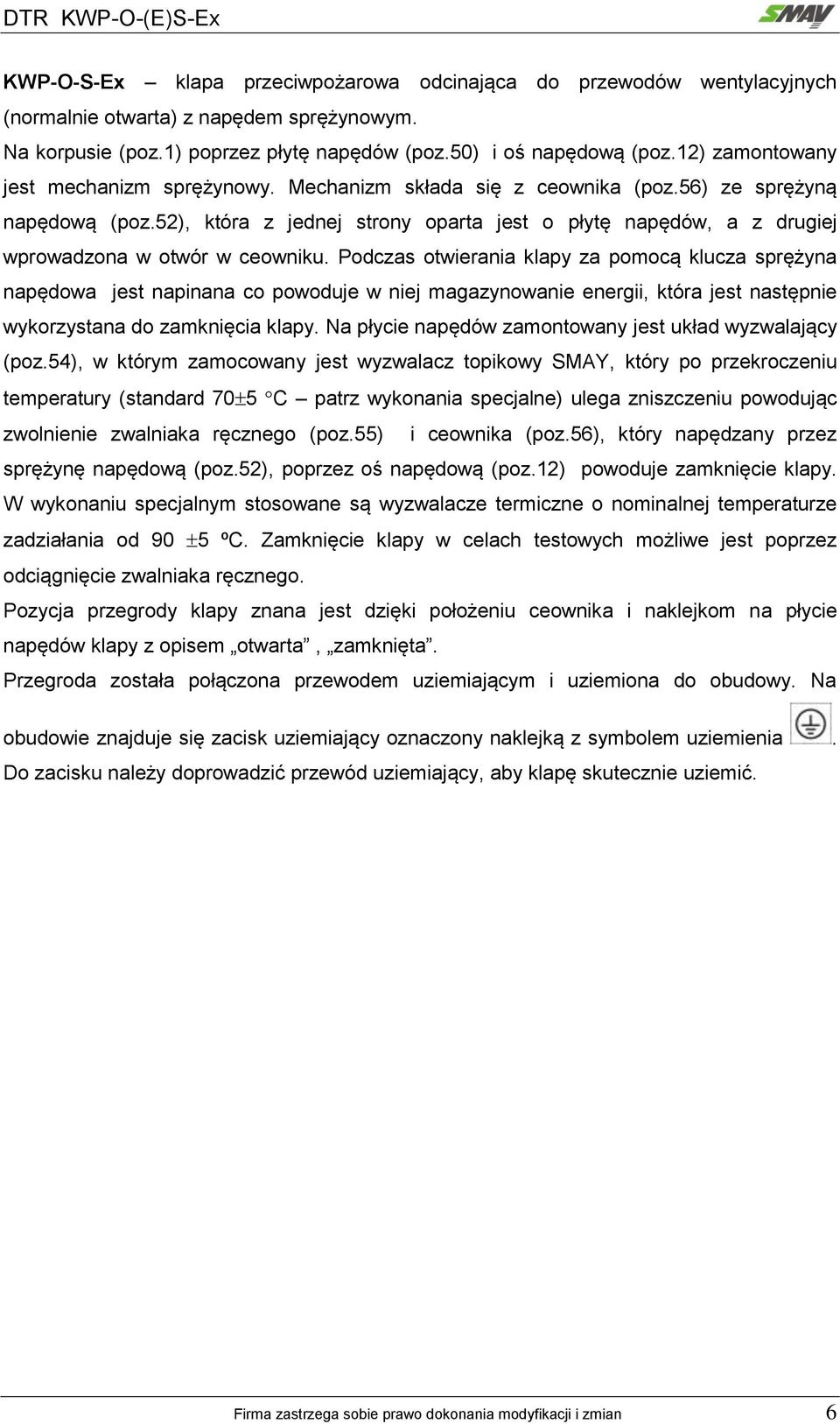 52), która z jednej strony oparta jest o płytę napędów, a z drugiej wprowadzona w otwór w ceowniku.