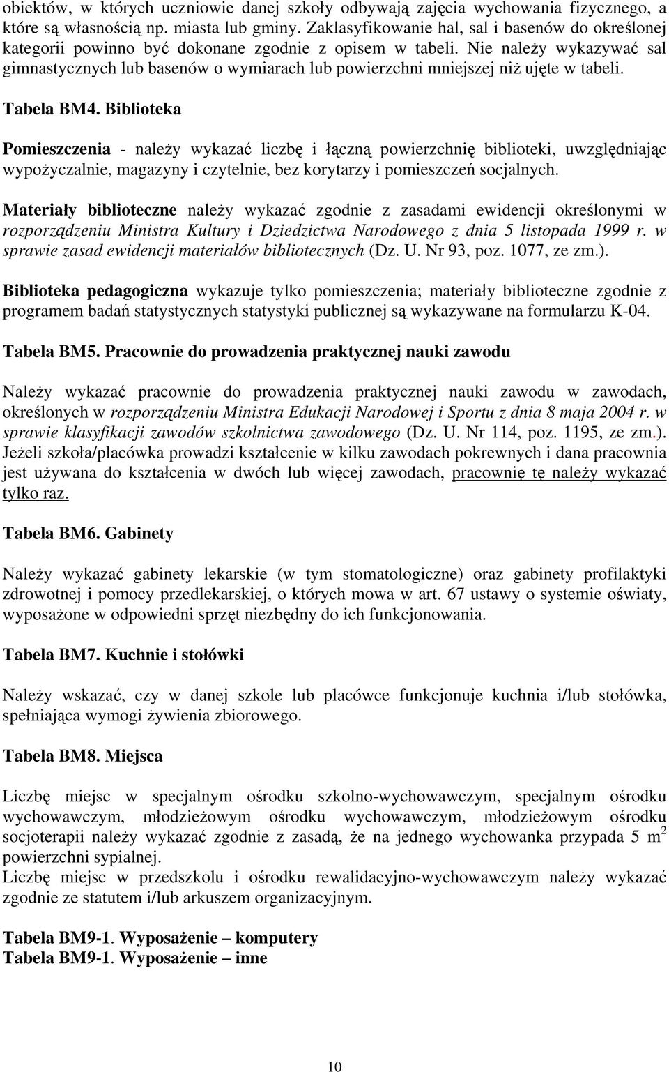 Nie należy wykazywać sal gimnastycznych lub basenów o wymiarach lub powierzchni mniejszej niż ujęte w tabeli. Tabela BM4.