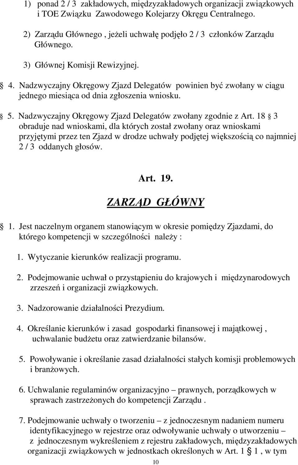Nadzwyczajny Okręgowy Zjazd Delegatów powinien być zwołany w ciągu jednego miesiąca od dnia zgłoszenia wniosku. 5. Nadzwyczajny Okręgowy Zjazd Delegatów zwołany zgodnie z Art.