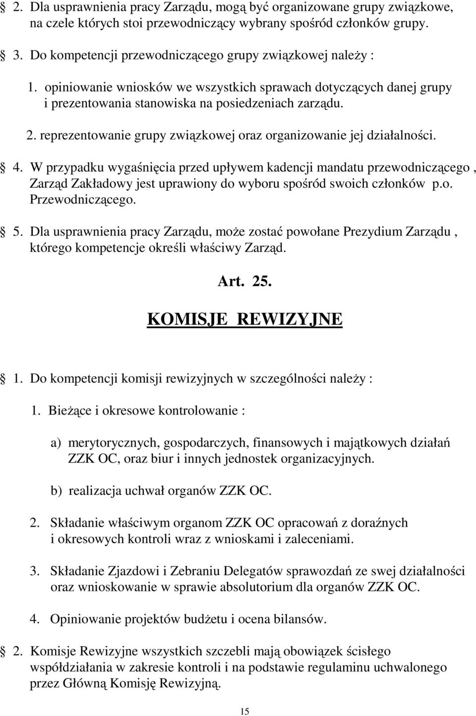 reprezentowanie grupy związkowej oraz organizowanie jej działalności. 4.