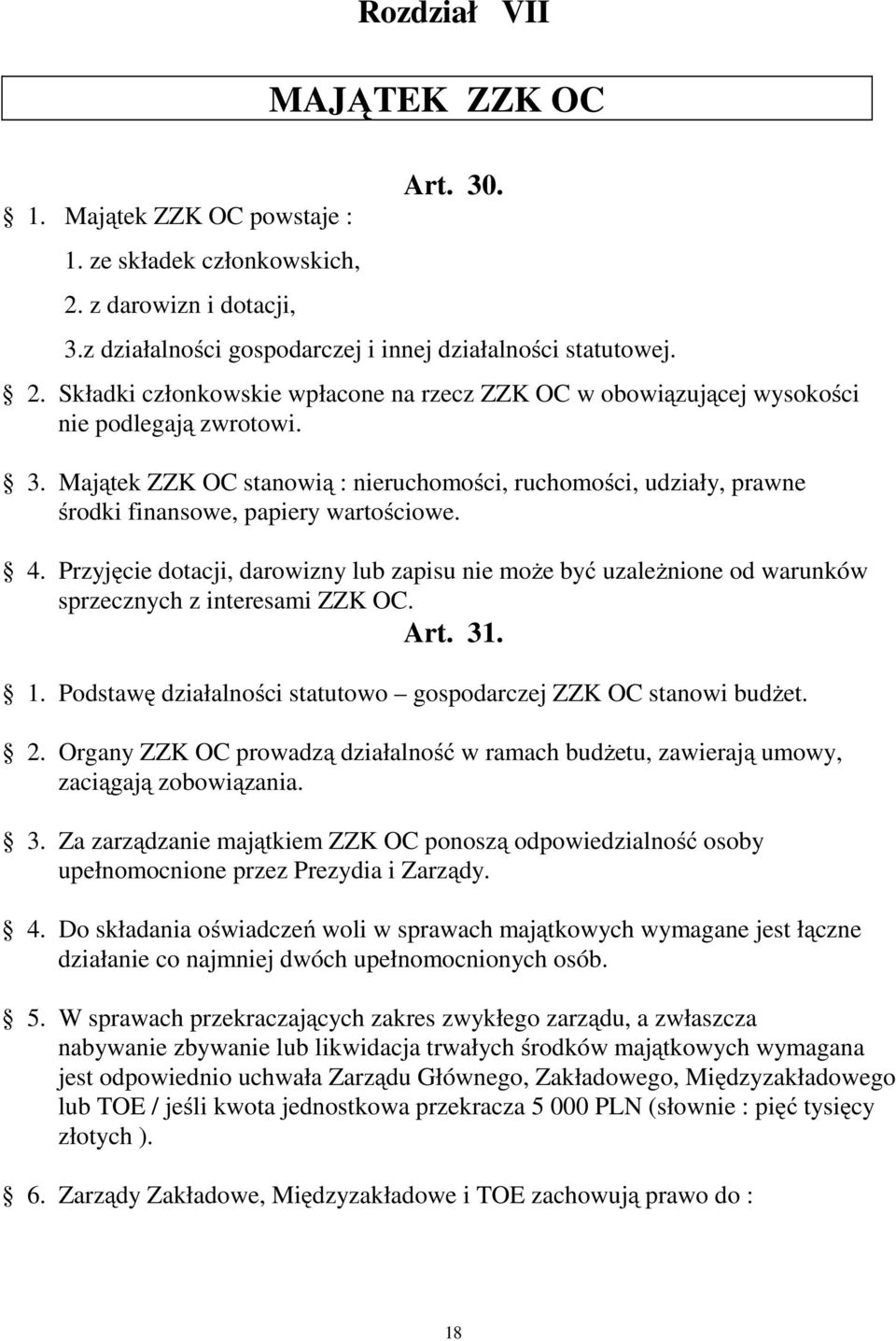 Przyjęcie dotacji, darowizny lub zapisu nie moŝe być uzaleŝnione od warunków sprzecznych z interesami ZZK OC. Art. 31. 1. Podstawę działalności statutowo gospodarczej ZZK OC stanowi budŝet. 2.