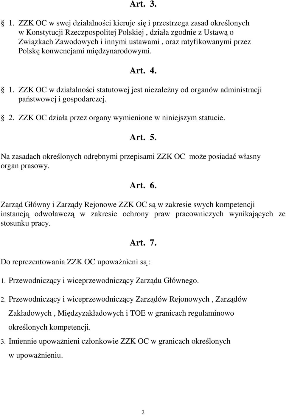 przez Polskę konwencjami międzynarodowymi. Art. 4. 1. ZZK OC w działalności statutowej jest niezaleŝny od organów administracji państwowej i gospodarczej. 2.