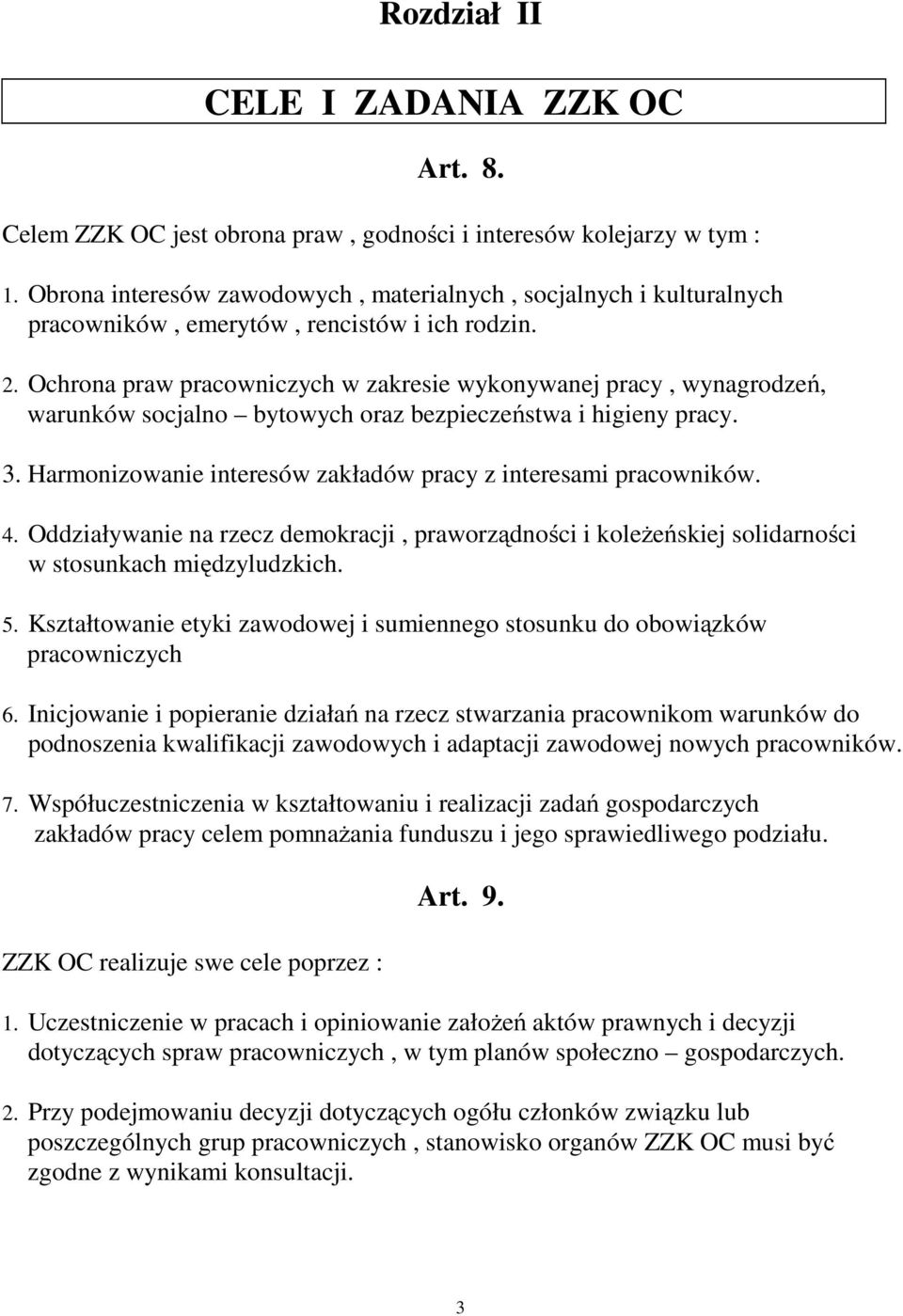 Ochrona praw pracowniczych w zakresie wykonywanej pracy, wynagrodzeń, warunków socjalno bytowych oraz bezpieczeństwa i higieny pracy. 3.