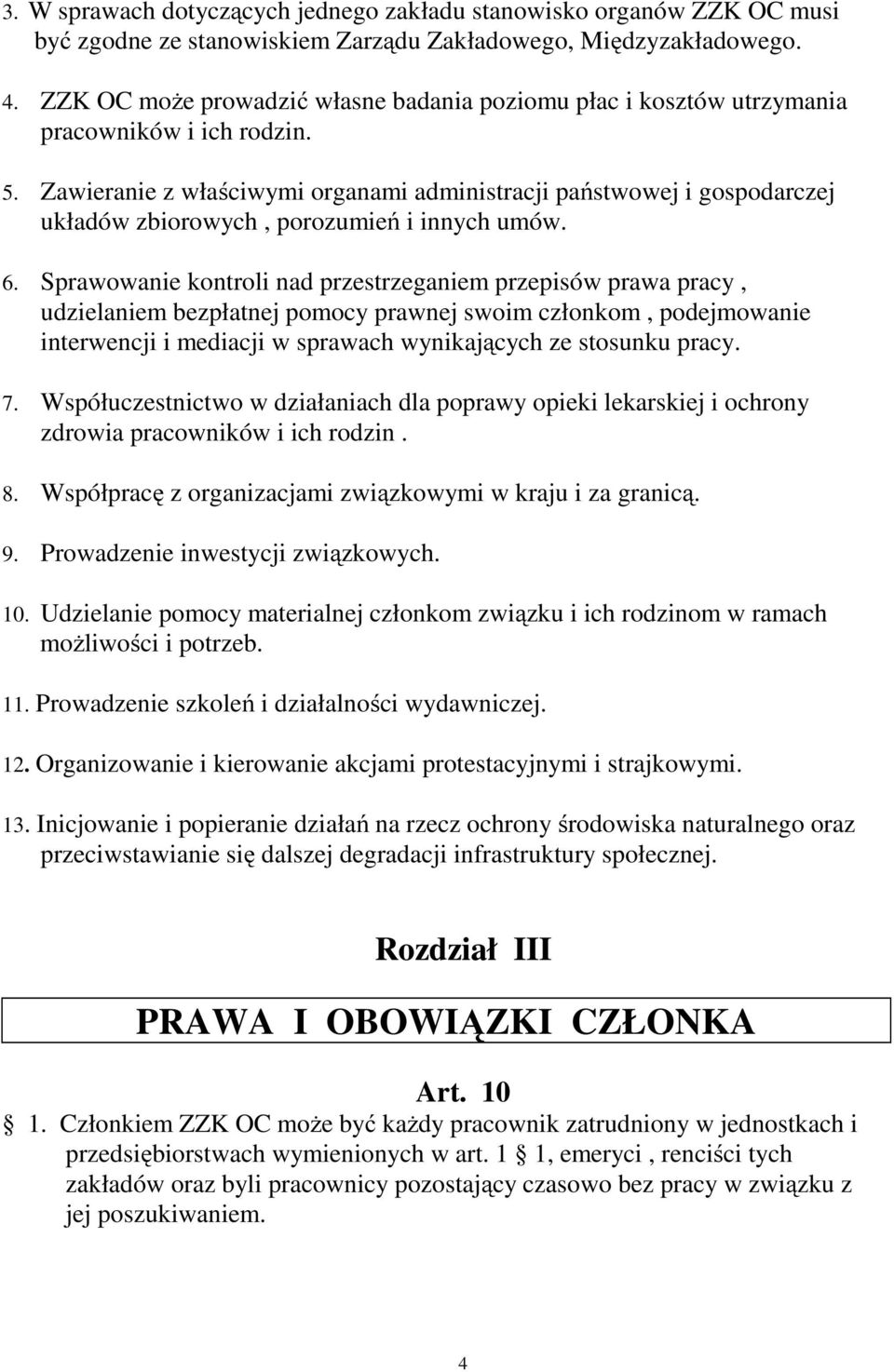 Zawieranie z właściwymi organami administracji państwowej i gospodarczej układów zbiorowych, porozumień i innych umów. 6.