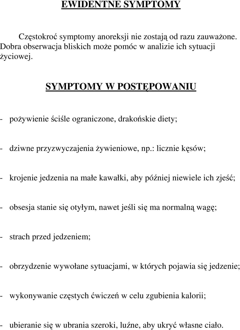 : licznie kęsów; - krojenie jedzenia na małe kawałki, aby później niewiele ich zjeść; - obsesja stanie się otyłym, nawet jeśli się ma normalną wagę; - strach