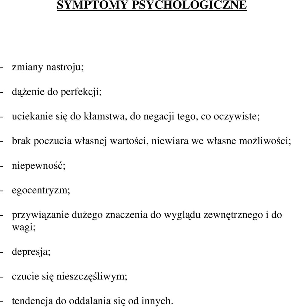 własne możliwości; - niepewność; - egocentryzm; - przywiązanie dużego znaczenia do wyglądu