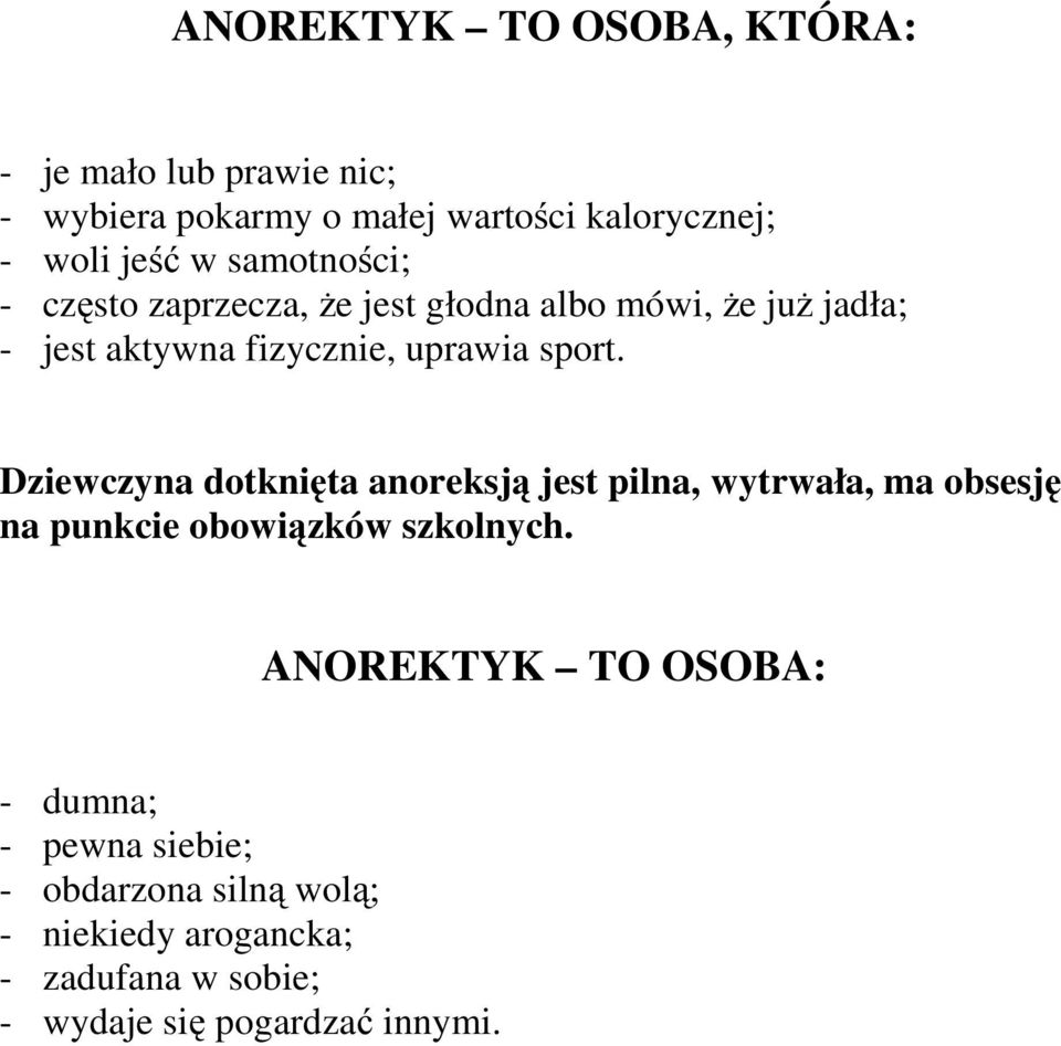 Dziewczyna dotknięta anoreksją jest pilna, wytrwała, ma obsesję na punkcie obowiązków szkolnych.