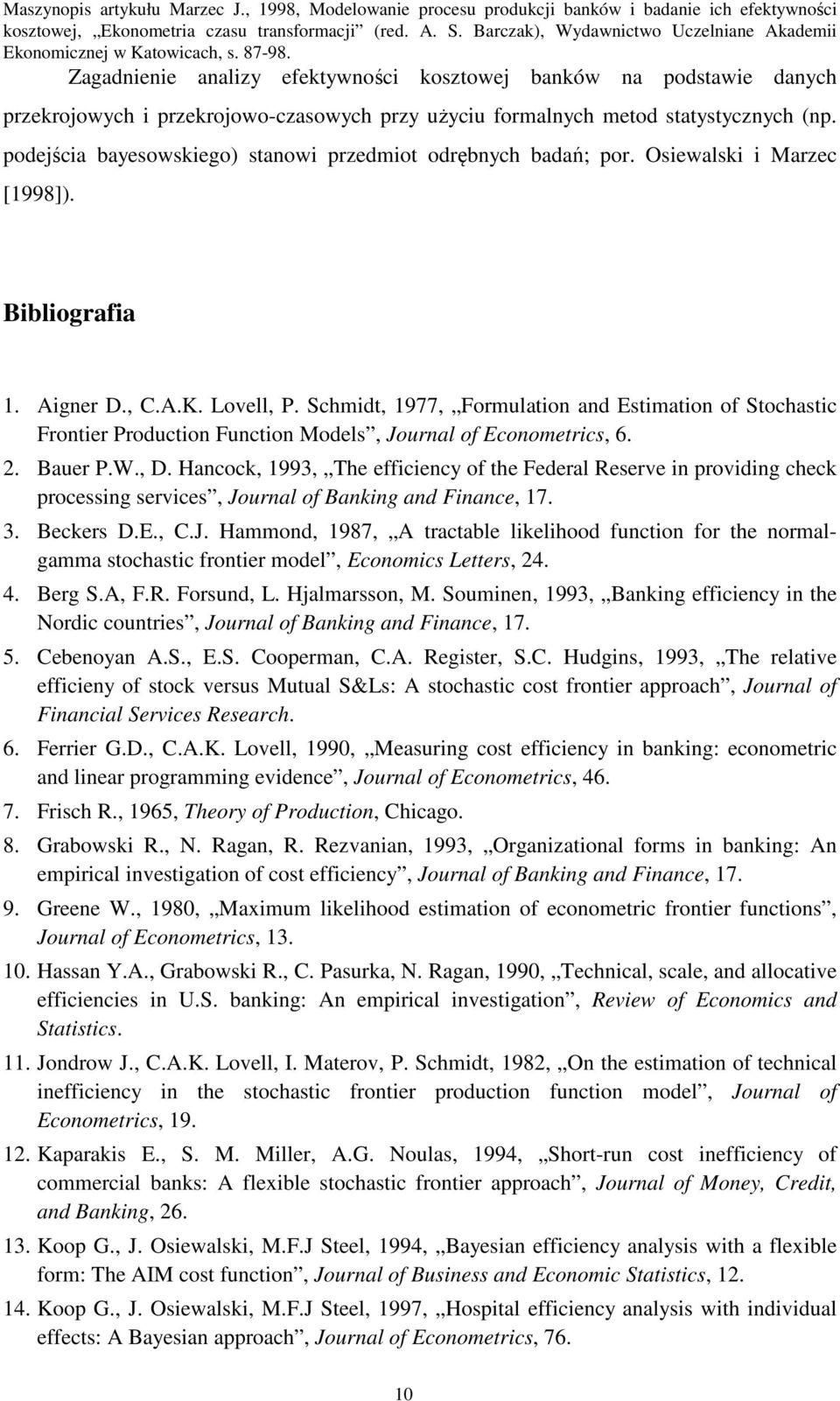 Schmdt, 1977, Formulaton and Estmaton of Stochastc Fronter Producton Functon Models, Journal of Econometrcs, 6. 2. Bauer P.W., D.