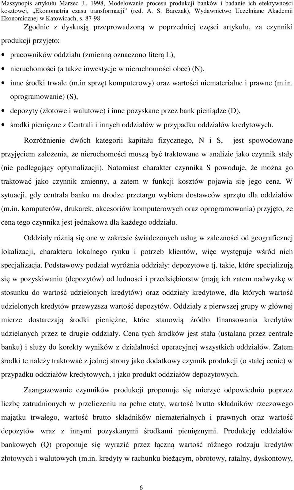 Rozróżnene dwóch kategor kaptału fzycznego, N S, jest spowodowane przyjęcem założena, że neruchomośc muszą być traktowane w analze jako czynnk stały (ne podlegający optymalzacj).