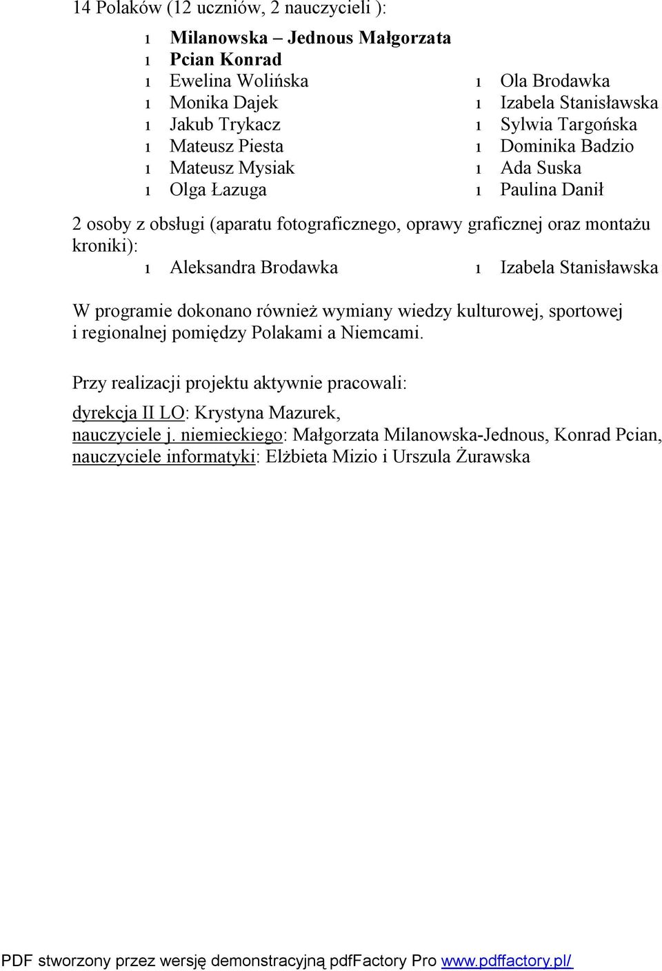 kroniki): ı Aleksandra Brodawka ı Izabela Stanisławska W programie dokonano również wymiany wiedzy kulturowej, sportowej i regionalnej pomiędzy Polakami a Niemcami.