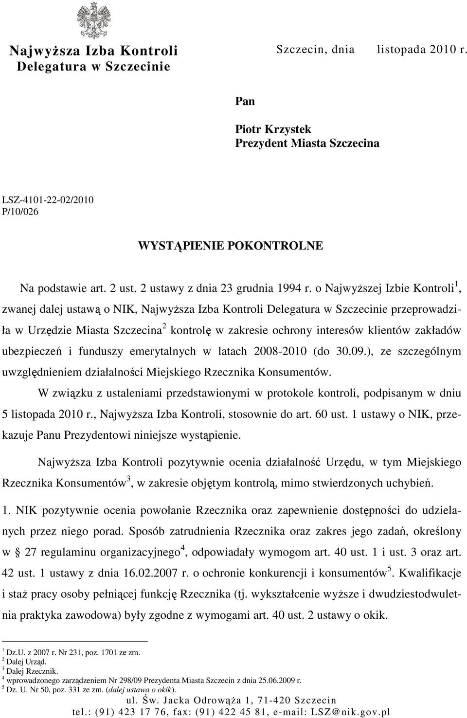 o NajwyŜszej Izbie Kontroli 1, zwanej dalej ustawą o NIK, NajwyŜsza Izba Kontroli Delegatura w Szczecinie przeprowadziła w Urzędzie Miasta Szczecina 2 kontrolę w zakresie ochrony interesów klientów