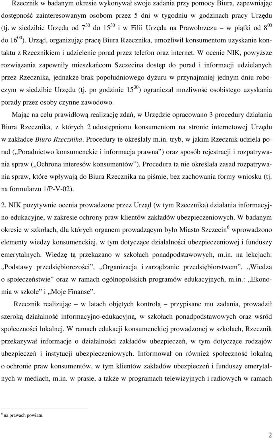 Urząd, organizując pracę Biura Rzecznika, umoŝliwił konsumentom uzyskanie kontaktu z Rzecznikiem i udzielenie porad przez telefon oraz internet.