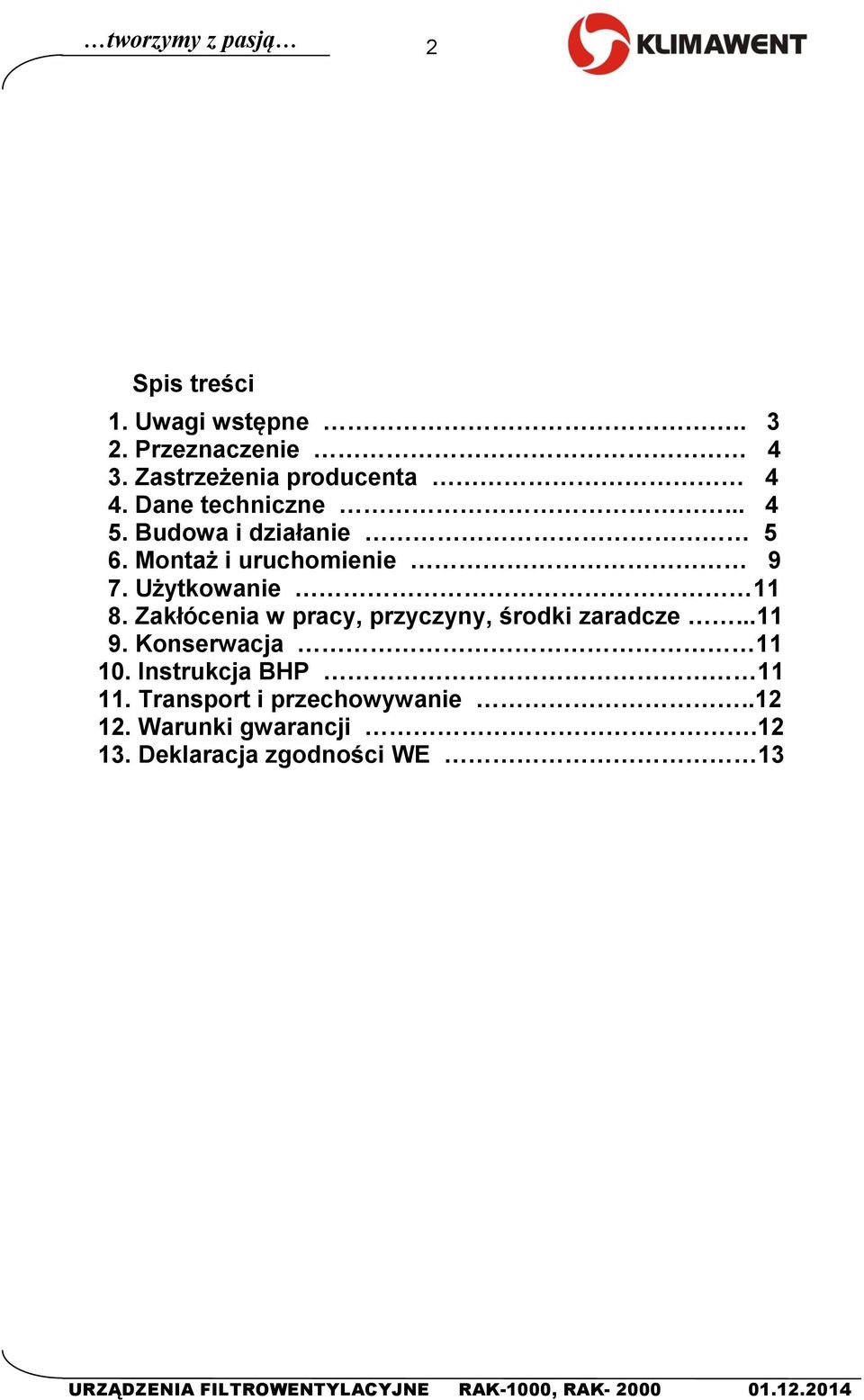 Zakłócenia w pracy, przyczyny, środki zaradcze...11 9. Konserwacja 11 10. Instrukcja BHP 11 11.