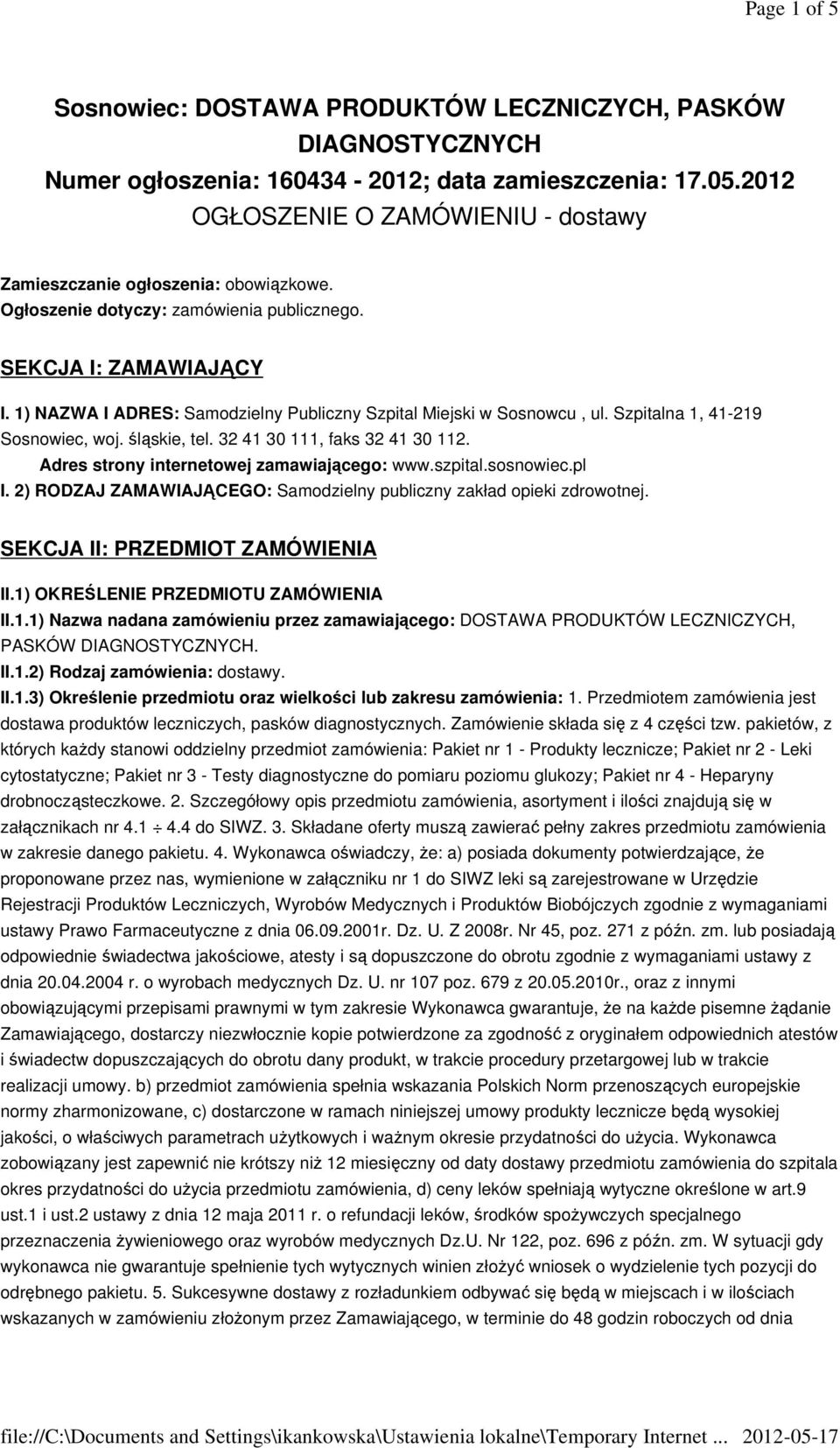 1) NAZWA I ADRES: Samodzielny Publiczny Szpital Miejski w Sosnowcu, ul. Szpitalna 1, 41-219 Sosnowiec, woj. śląskie, tel. 32 41 30 111, faks 32 41 30 112. Adres strony internetowej zamawiającego: www.