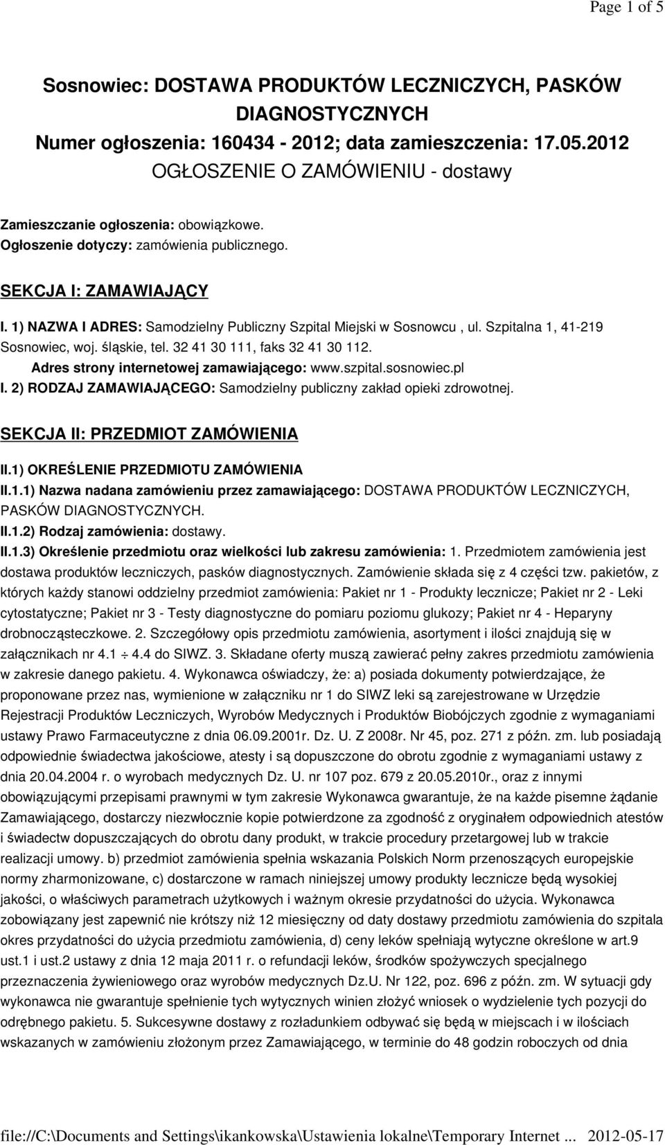 1) NAZWA I ADRES: Samodzielny Publiczny Szpital Miejski w Sosnowcu, ul. Szpitalna 1, 41-219 Sosnowiec, woj. śląskie, tel. 32 41 30 111, faks 32 41 30 112. Adres strony internetowej zamawiającego: www.