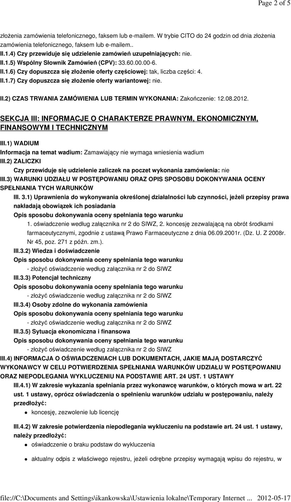 II.2) CZAS TRWANIA ZAMÓWIENIA LUB TERMIN WYKONANIA: Zakończenie: 12.08.2012. SEKCJA III: INFORMACJE O CHARAKTERZE PRAWNYM, EKONOMICZNYM, FINANSOWYM I TECHNICZNYM III.