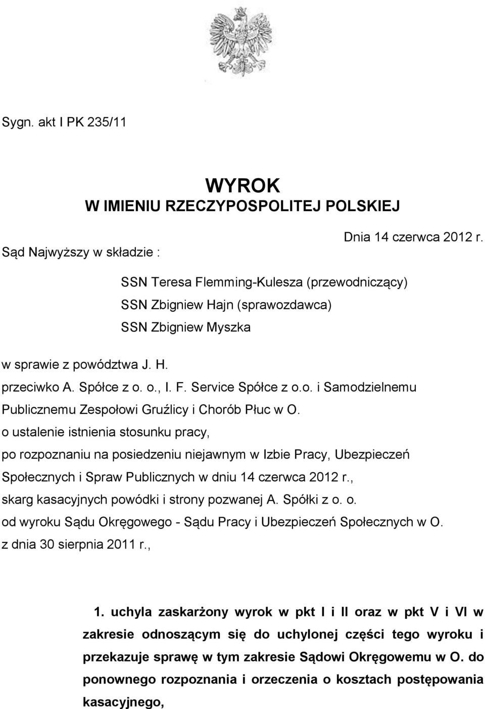 o ustalenie istnienia stosunku pracy, po rozpoznaniu na posiedzeniu niejawnym w Izbie Pracy, Ubezpieczeń Społecznych i Spraw Publicznych w dniu 14 czerwca 2012 r.