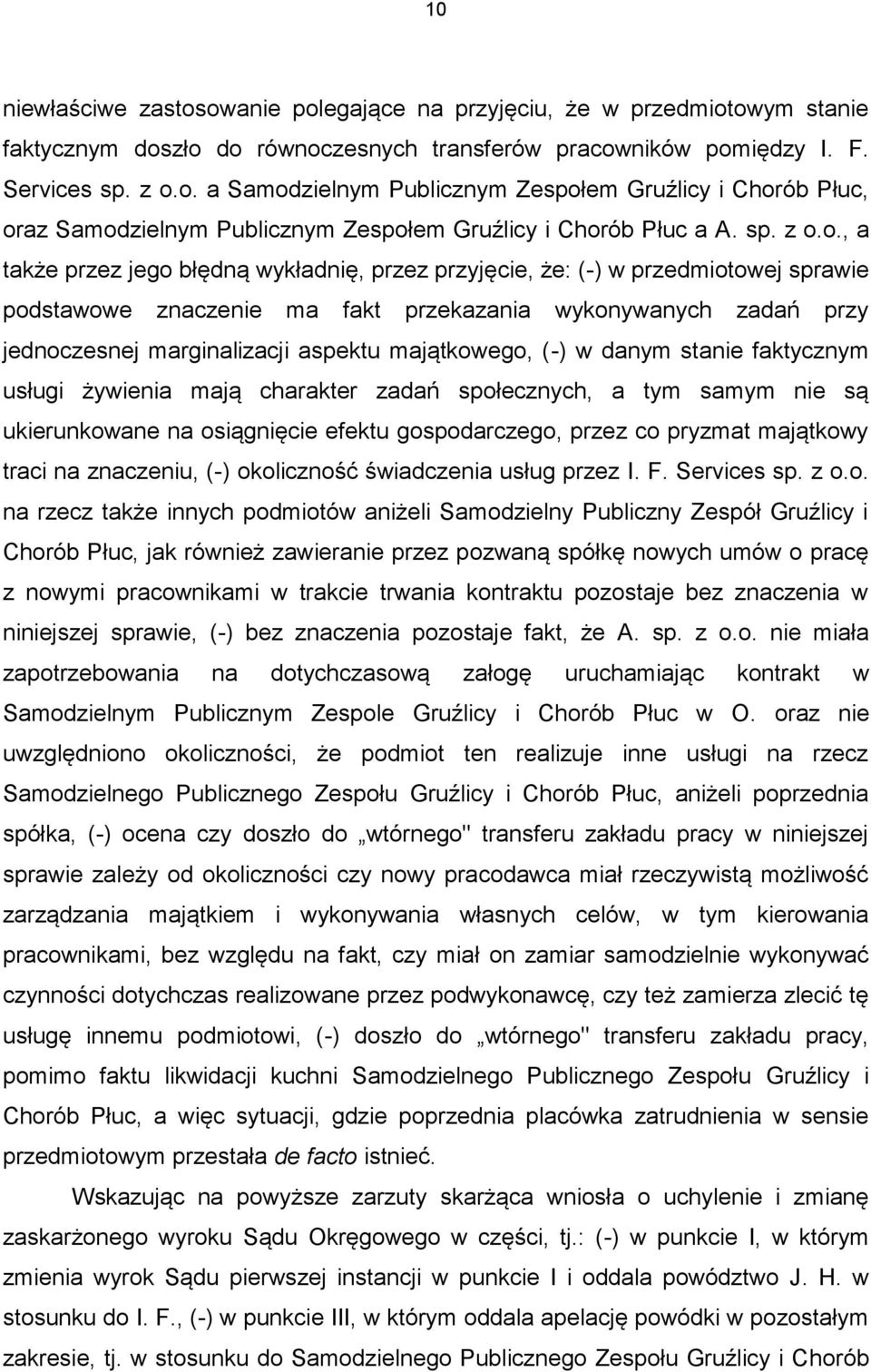 o., a także przez jego błędną wykładnię, przez przyjęcie, że: (-) w przedmiotowej sprawie podstawowe znaczenie ma fakt przekazania wykonywanych zadań przy jednoczesnej marginalizacji aspektu