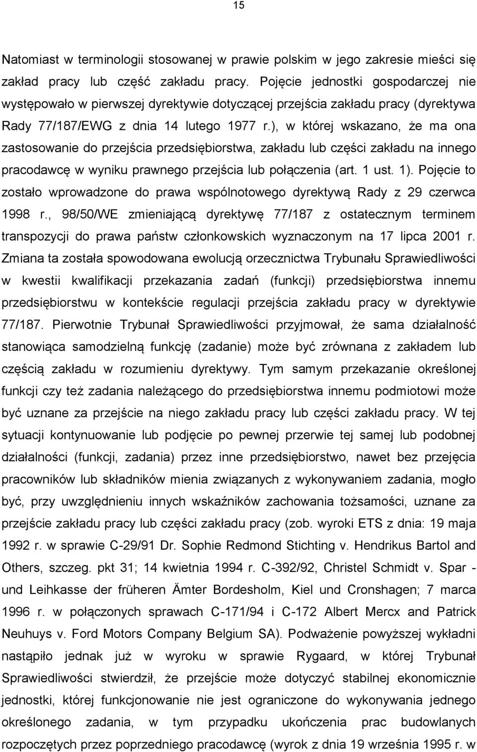 ), w której wskazano, że ma ona zastosowanie do przejścia przedsiębiorstwa, zakładu lub części zakładu na innego pracodawcę w wyniku prawnego przejścia lub połączenia (art. 1 ust. 1).