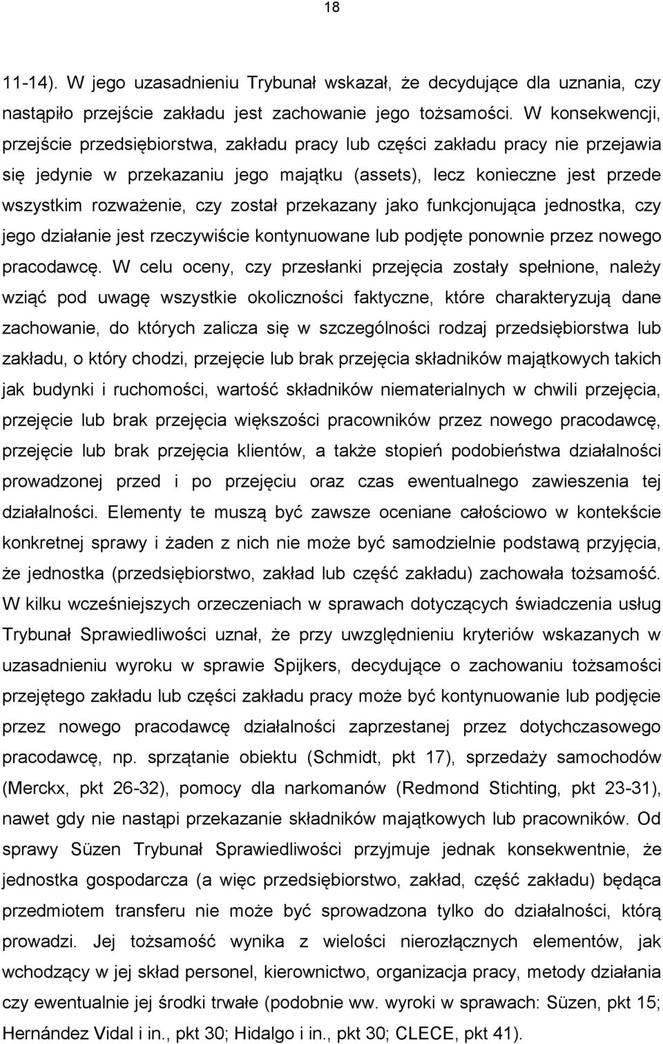 został przekazany jako funkcjonująca jednostka, czy jego działanie jest rzeczywiście kontynuowane lub podjęte ponownie przez nowego pracodawcę.