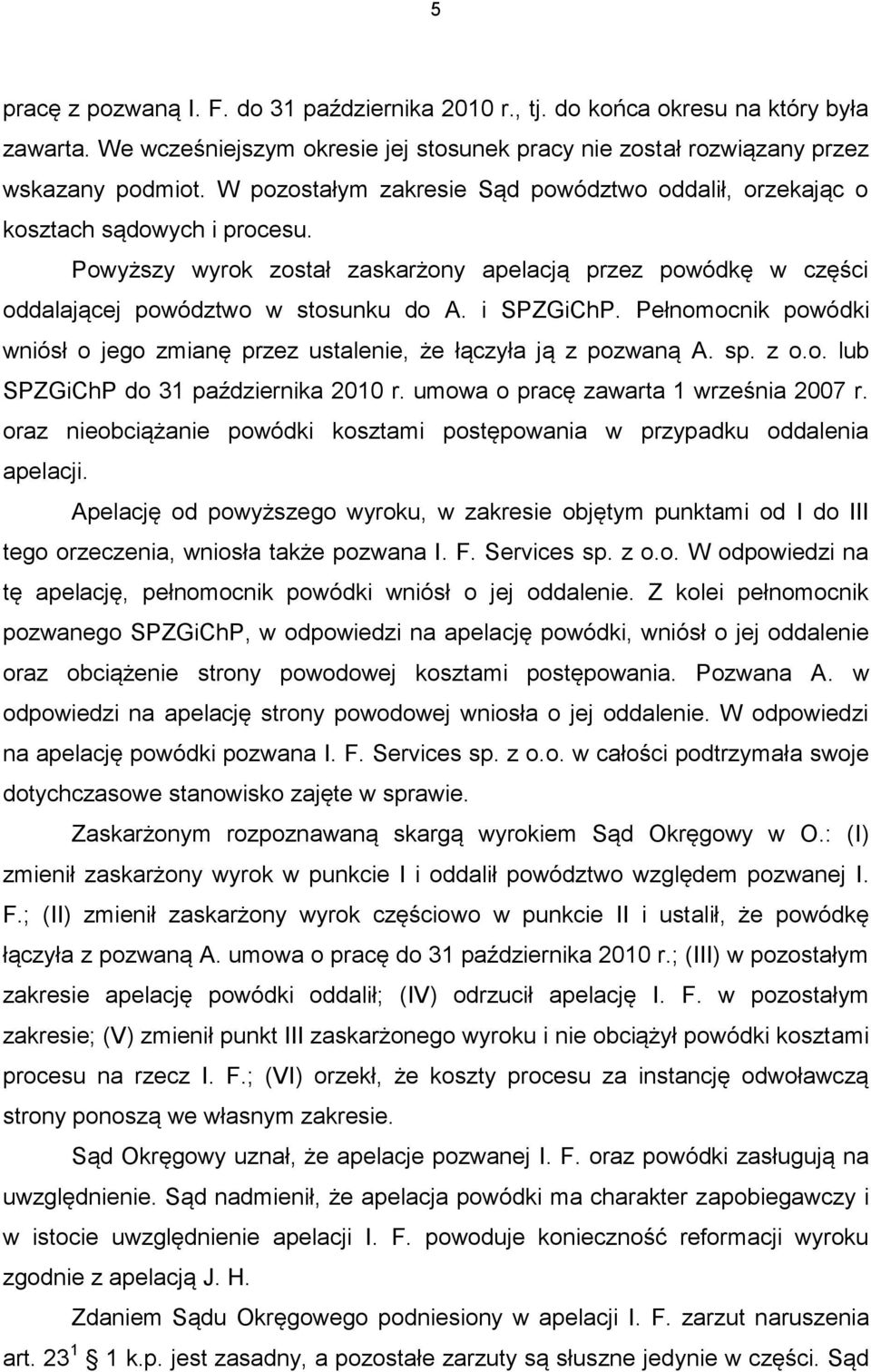 i SPZGiChP. Pełnomocnik powódki wniósł o jego zmianę przez ustalenie, że łączyła ją z pozwaną A. sp. z o.o. lub SPZGiChP do 31 października 2010 r. umowa o pracę zawarta 1 września 2007 r.