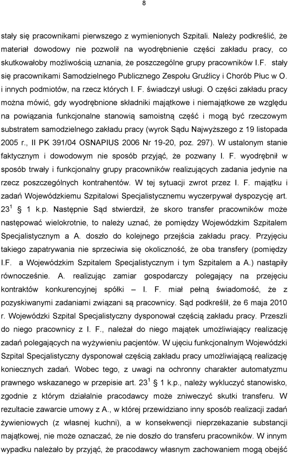 stały się pracownikami Samodzielnego Publicznego Zespołu Gruźlicy i Chorób Płuc w O. i innych podmiotów, na rzecz których I. F. świadczył usługi.