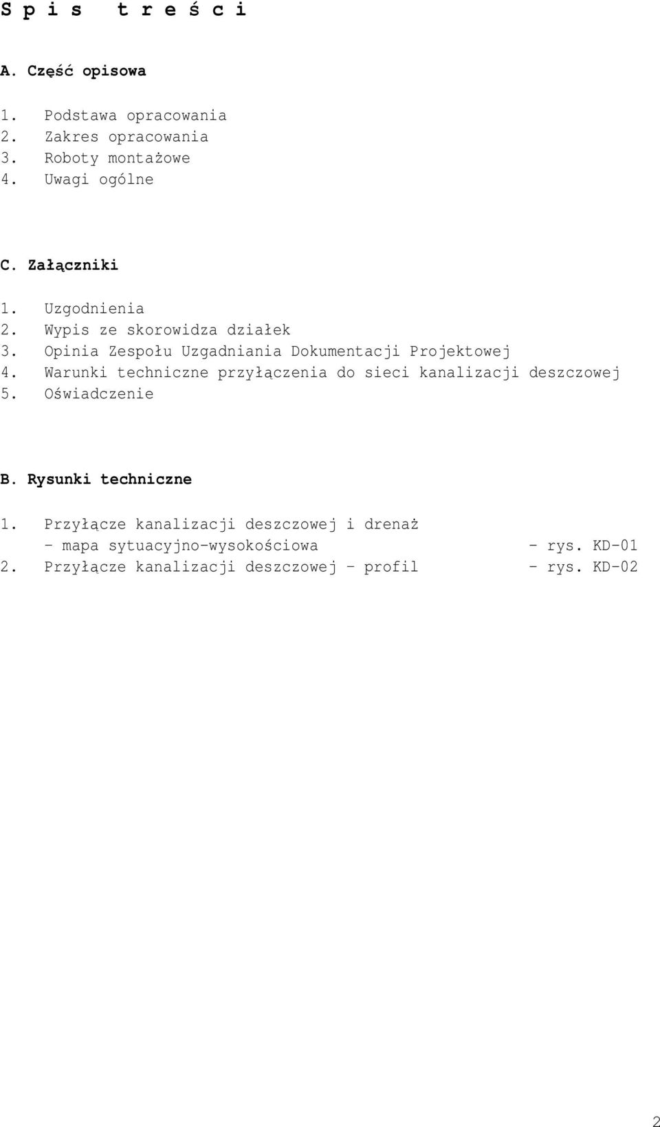 Opinia Zespołu Uzgadniania okumentacji Projektowej 4. Warunki techniczne przyłączenia do sieci kanalizacji deszczowej 5.