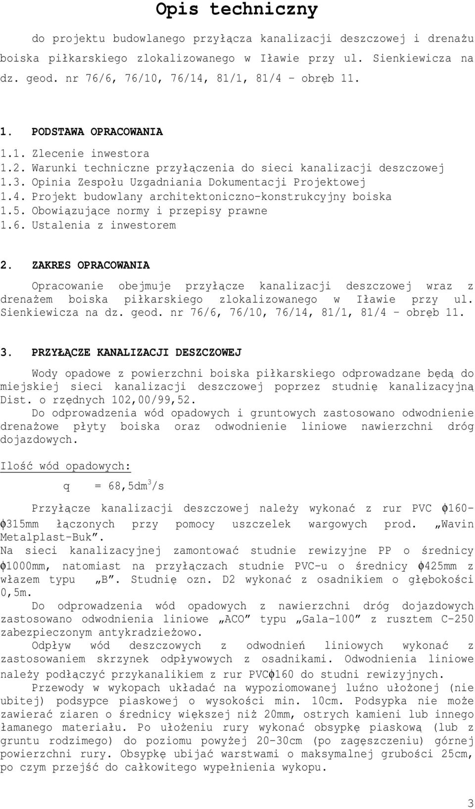 Opinia Zespołu Uzgadniania okumentacji Projektowej 1.4. Projekt budowlany architektoniczno-konstrukcyjny boiska 1.5. Obowiązujące normy i przepisy prawne 1.6. Ustalenia z inwestorem 2.