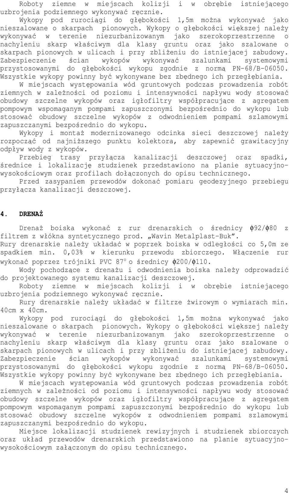 przy zbliŝeniu do istniejącej zabudowy. Zabezpieczenie ścian wykopów wykonywać szalunkami systemowymi przystosowanymi do głębokości wykopu zgodnie z normą PN-68/B-06050.