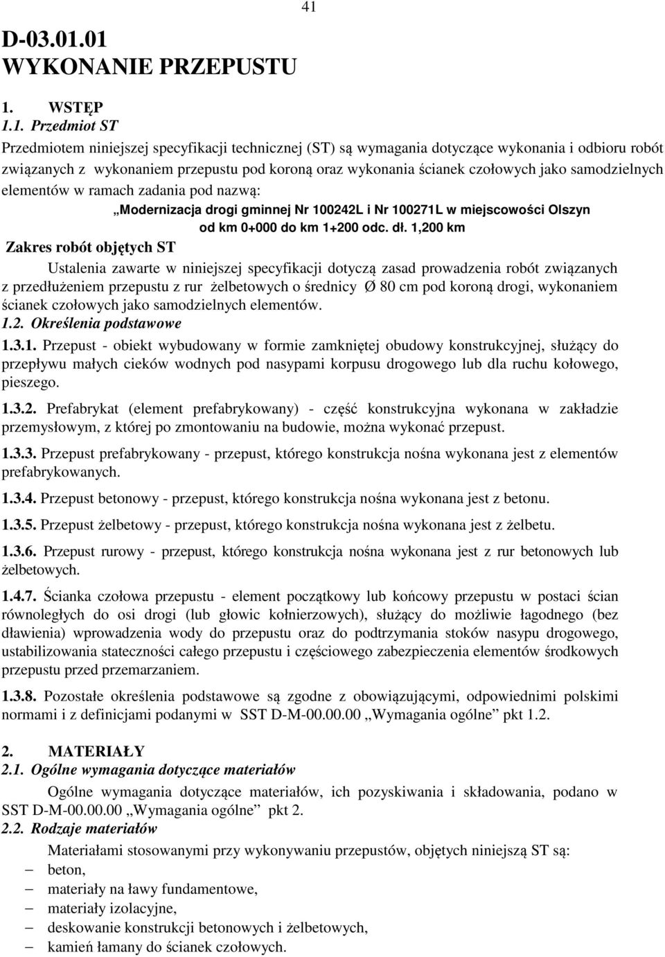 oraz wykonania ścianek czołowych jako samodzielnych elementów w ramach zadania pod nazwą: Modernizacja drogi gminnej Nr 100242L i Nr 100271L w miejscowości Olszyn od km 0+000 do km 1+200 odc. dł.