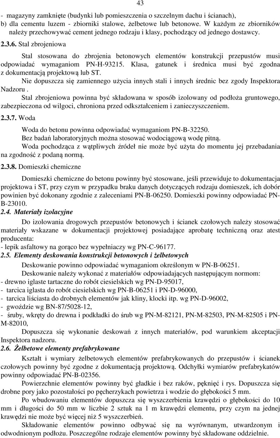 Stal zbrojeniowa Stal stosowana do zbrojenia betonowych elementów konstrukcji przepustów musi odpowiadać wymaganiom PN-H-93215.