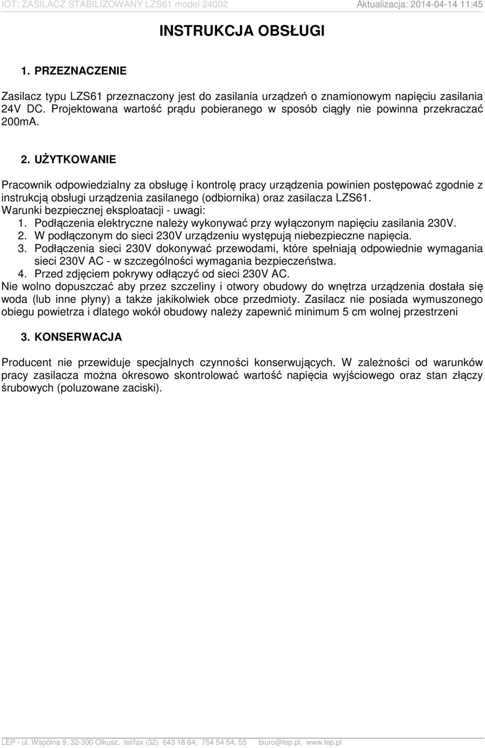 0mA. 2. UŻYTKOWANIE Pracownik odpowiedzialny za obsługę i kontrolę pracy urządzenia powinien postępować zgodnie z instrukcją obsługi urządzenia zasilanego (odbiornika) oraz zasilacza LZS61.