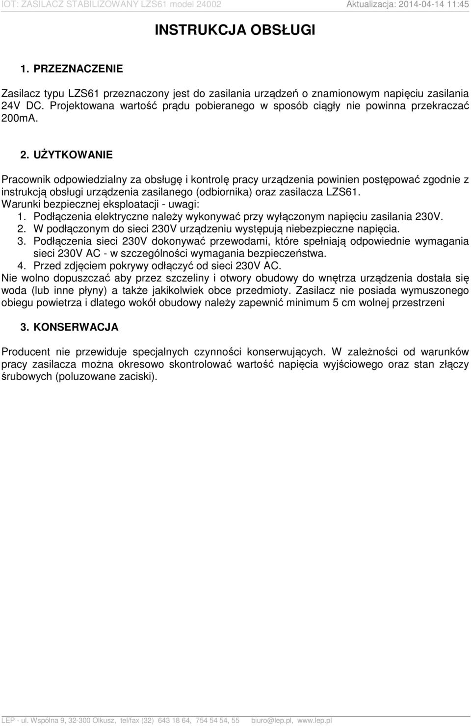 0mA. 2. UŻYTKOWANIE Pracownik odpowiedzialny za obsługę i kontrolę pracy urządzenia powinien postępować zgodnie z instrukcją obsługi urządzenia zasilanego (odbiornika) oraz zasilacza LZS61.